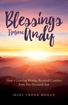 Paperback Blessings From Andy: How a Grieving Mother Received Comfort from Her Deceased Son Book