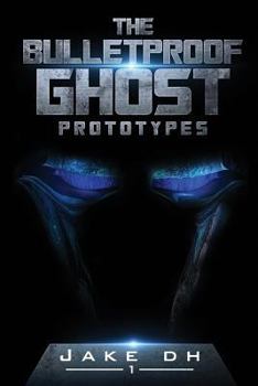 Paperback The BulletProof Ghost: Prototypes: Invincible. Invisible. Book