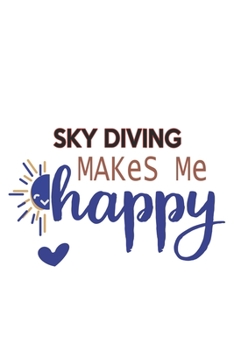 Paperback Sky Diving Makes Me Happy Sky Diving Lovers Sky Diving OBSESSION Notebook A beautiful: Lined Notebook / Journal Gift,, 120 Pages, 6 x 9 inches, Person Book