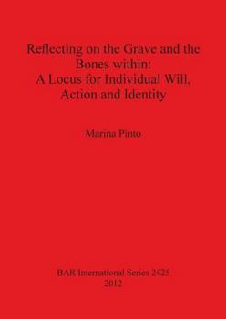 Paperback Reflecting on the Grave and the Bones within: A Locus for Individual Will, Action and Identity Book