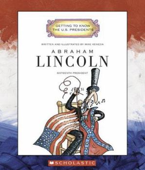 Abraham Lincoln: Sixteenth President 1861-1865 (Getting to Know the Us Presidents) - Book  of the Getting to Know the U.S. Presidents