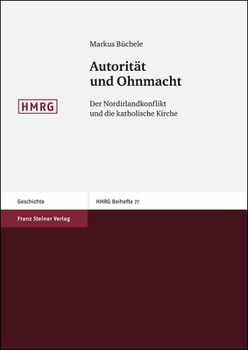 Autoritat Und Ohnmacht: Der Nordirlandkonflikt Und Die Katholische Kirche