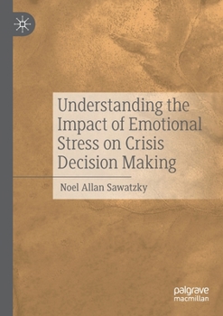 Paperback Understanding the Impact of Emotional Stress on Crisis Decision Making Book