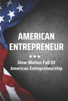 Paperback American Entrepreneur: Slow-Motion Fall Of American Entrepreneurship: Killing Innovation Book