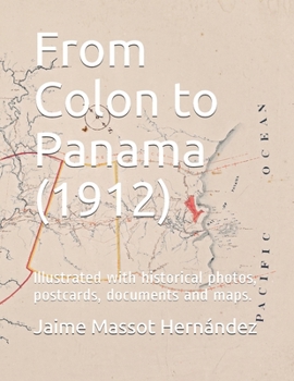Paperback From Colon to Panama (1912): Illustrated with historical photos, postcards, documents and maps Book