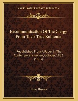 Paperback Excommunication Of The Clergy From Their True Koinonia: Republished From A Paper In The Contemporary Review, October, 1882 (1883) Book