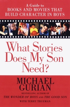 Paperback What Stories Does My Son Need: A Guide to Books and Movies That Build Character in Boys Book