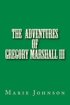 Paperback Gregory Marshall III: The adventures of me Gregory Marshall Book