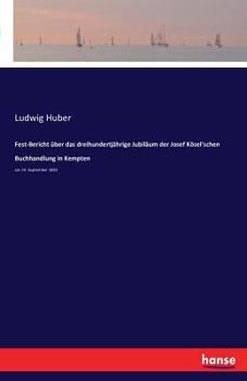 Paperback Fest-Bericht über das dreihundertjährige Jubiläum der Josef Kösel'schen Buchhandlung in Kempten: am 24. September 1893 [German] Book