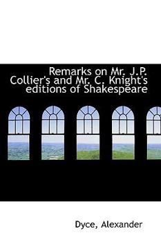 Remarks on Mr J P Collier's and Mr C Knight's Editions of Shakespeare