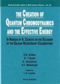 Hardcover Creation of Quantum Chromodynamics and the Effective Energy, The: In Honour of a Zichichi on the Occasion of the Galvani Bicentenary Celebrations Book