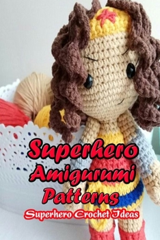 Paperback Superhero Amigurumi Patterns: Superhero Crochet Ideas: Gift for Kids Book