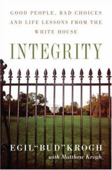 Hardcover Integrity: Good People, Bad Choices, and Life Lessons from the White House Book