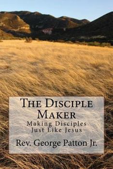 Paperback The Disciple Maker: Making Disciples Just like Jesus Book