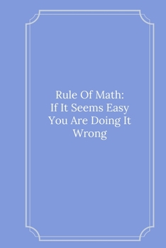 Paperback Rule Of Math: If It Seems Easy You Are Doing It Wrong: Line Notebook / Journal Gift, Funny Math Quote. Book