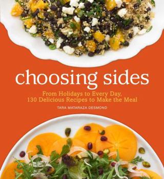 Hardcover Choosing Sides: From Holidays to Every Day, 130 Delicious Recipes to Make the Meal Book