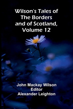 Paperback Wilson's Tales of the Borders and of Scotland, Volume 12 Book