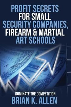 Paperback Profit Secrets for Small Security Companies, Firearm & Martial Art Schools Book