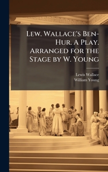 Hardcover Lew. Wallace's Ben-Hur. A Play. Arranged for the Stage by W. Young Book