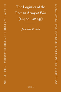 Paperback The Logistics of the Roman Army at War (264 B.C. - A.D.235) Book