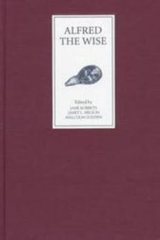 Hardcover Alfred the Wise: Studies in Honour of Janet Bately on the Occasion of Her 65th Birthday Book