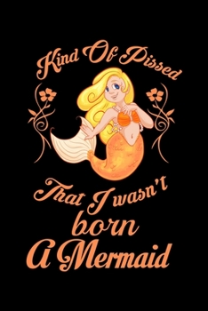 Paperback Kind Of Pissed I Wasn't Born A Mermaid: Half College Ruled Notebook Book