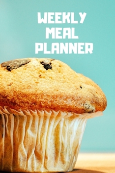 Paperback Weekly Meal Planner: Track And Plan Your Meals Weekly ( Week Food Planner / Diary / Log / Journal ): Meal Prep And Planning Grocery Noteboo Book