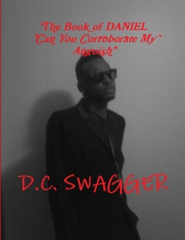 Paperback The Book Of DANIEL, Can You Corroborate My Anguish? Book