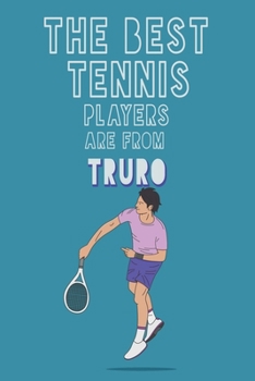 Paperback The Best Tennis Players are from Truro journal: 6*9 Lined Diary Notebook, Journal or Planner and Gift with 120 pages Book