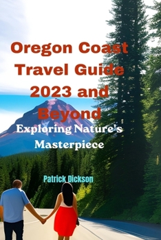 Paperback Oregon Coast Travel Guide 2023 and Beyond: Exploring Nature's Masterpiece Book