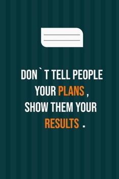 Paperback don`t tell people your plans, show them your results: motivation books, motivational interviewing, motivational gifts for women, girl, kids ( size 6x9 Book