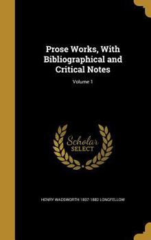 Hardcover Prose Works, With Bibliographical and Critical Notes; Volume 1 Book