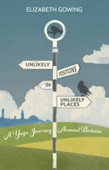 Paperback Unlikely Positions in Unlikely Places: a yoga journey around Britain Book