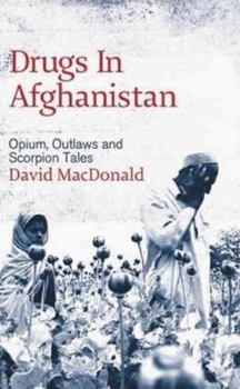 Paperback Drugs In Afghanistan: Opium, Outlaws And Scorpion Tales Book