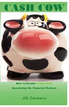 Paperback Cash Cow: How to Become Filthy Rich Speculating the Financial Markets Book