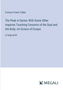 Paperback The Peak in Darien; With Some Other Inquiries Touching Concerns of the Soul and the Body, An Octave of Essays: in large print Book
