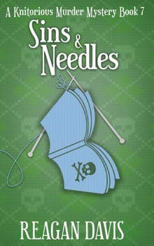 Sins & Needles - Book #7 of the A Knitorious Murder Mystery
