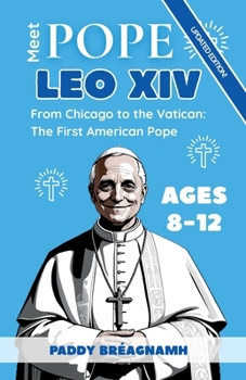 Meet Pope Leo XIV: From Chicago to the Vatican: The First American Pope