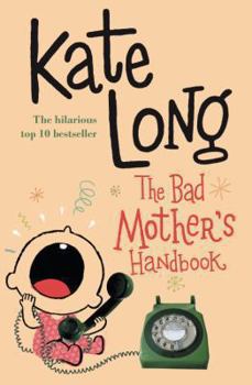 The Bad Mother's Handbook - Book #1 of the Bad Mother Series