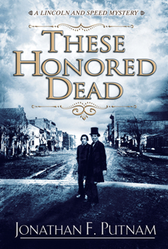 These Honored Dead: A Lincoln and Speed Mystery - Book #1 of the A Lincoln and Speed Mystery