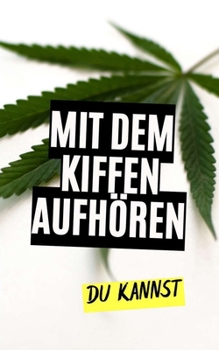 Mit dem Kiffen aufhören : Du kannst! (German Edition)