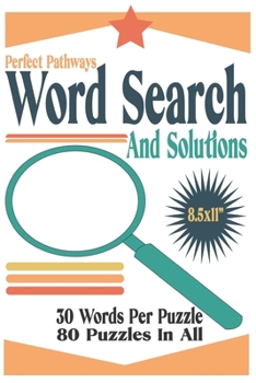Paperback Perfect Pathways Word Search And Solutions: 8.5 x 11" - 30 Words Per Puzzle - 80 Puzzles In All Book