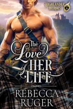 The Love of Her Life LARGE PRINT - Book #6 of the Highlander Heroes