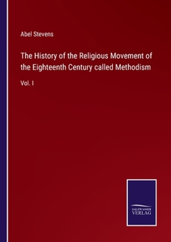 Paperback The History of the Religious Movement of the Eighteenth Century called Methodism: Vol. I Book