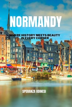 Paperback Normandy: Where History Meets Beauty in Every Corners Book