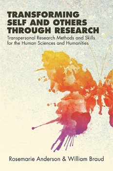 Paperback Transforming Self and Others through Research: Transpersonal Research Methods and Skills for the Human Sciences and Humanities Book
