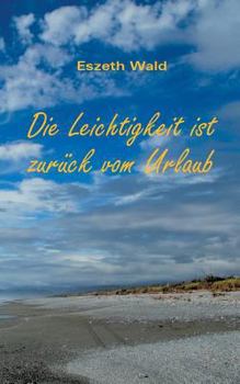 Paperback Die Leichtigkeit ist zurück vom Urlaub: Eine Erzählung über sogenannte Traumjobs, umtriebige Kleingeister und Abenteuerreisen [German] Book