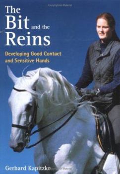 Hardcover The Bit and the Reins: Developing Good Contact and Sensitive Hands Book