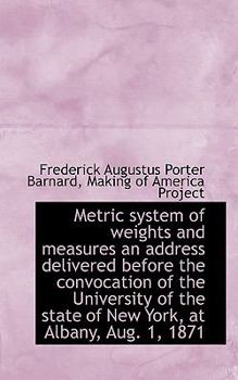 Metric System of Weights and Measures an Address Delivered Before the Convocation of the University