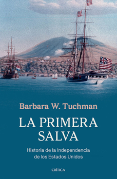 La primera salva: Historia de la Independencia de los Estados Unidos / The First Salute: A View of the American Revolution (Spanish Edition)
